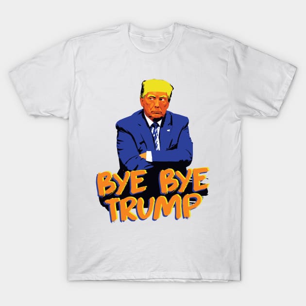 Bye Bye Trump Grumpy POTUS T-Shirt by HeyListen